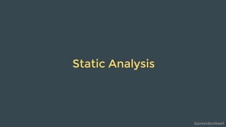 @presidentbeef
Static Analysis
 
