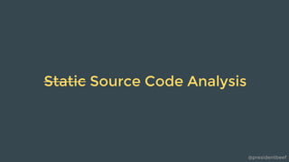 @presidentbeef
Static Source Code Analysis
 