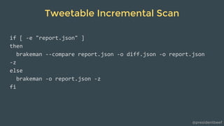 @presidentbeef
Tweetable Incremental Scan
 