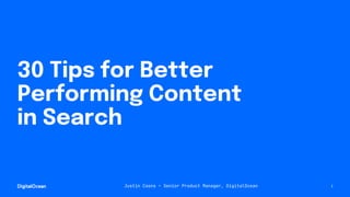 1
30 Tips for Better
Performing Content
in Search
Justin Coons • Senior Product Manager, DigitalOcean
 