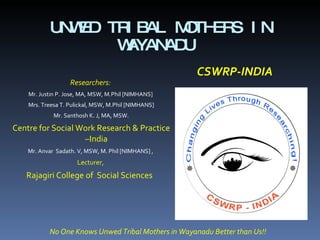 UNWED TRIBAL MOTHERS IN WAYANADU  ,[object Object],[object Object],[object Object],[object Object],[object Object],[object Object],[object Object],[object Object],[object Object],No One Knows Unwed Tribal Mothers in Wayanadu Better than Us!!  
