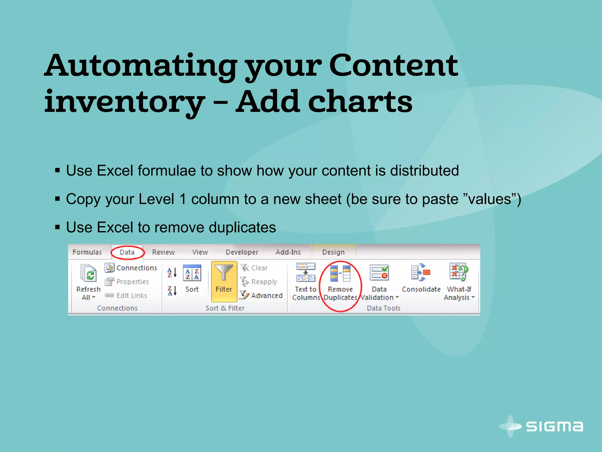  Use Excel formulae to show how your content is distributed
 Copy your Level 1 column to a new sheet (be sure to paste ”values”)
 Use Excel to remove duplicates
 