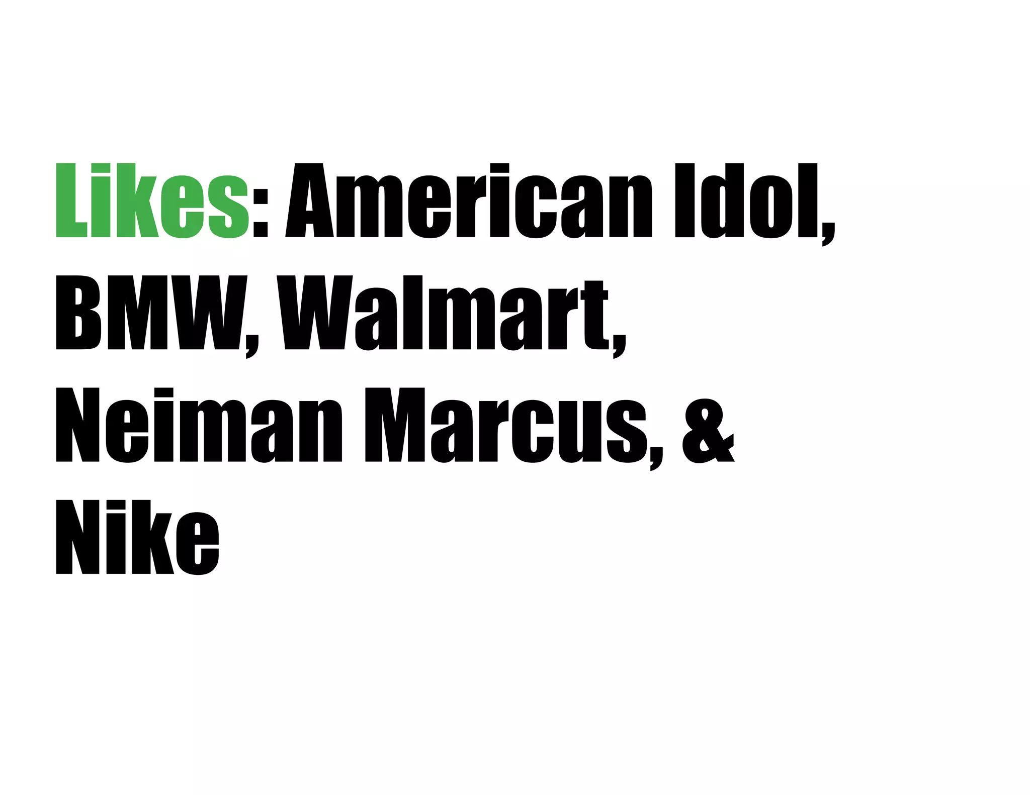 Likes: American Idol,
BMW, Walmart,
Neiman Marcus, &
Nike