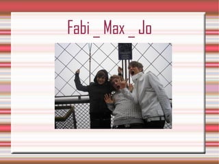 Fabi _ Max _ Jo 