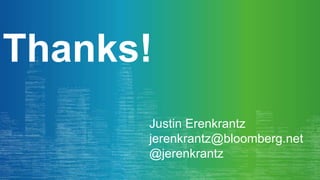 Thanks!
Justin Erenkrantz
jerenkrantz@bloomberg.net
@jerenkrantz
 