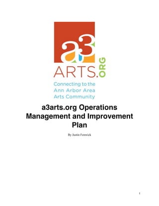 a3arts.org Operations
Management and Improvement
Plan
By Justin Fenwick

1

 
