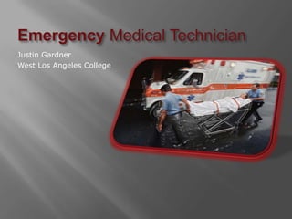 Emergency Medical Technician
Justin Gardner
West Los Angeles College
 