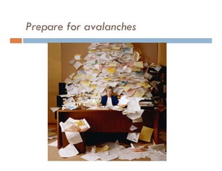 Prepare for avalanches
 