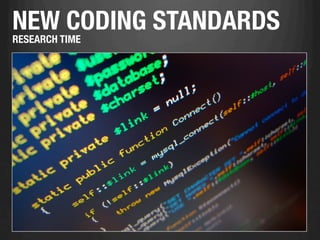 NEW CODING STANDARDS
RESEARCH TIME
 