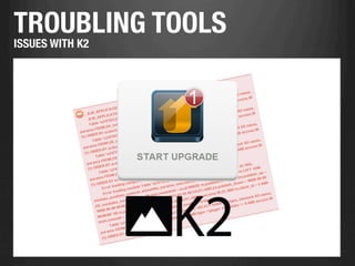 TROUBLING TOOLS
ISSUES WITH K2
 