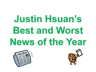 Justin Hsuan’s
Best and Worst
News of the Year
 