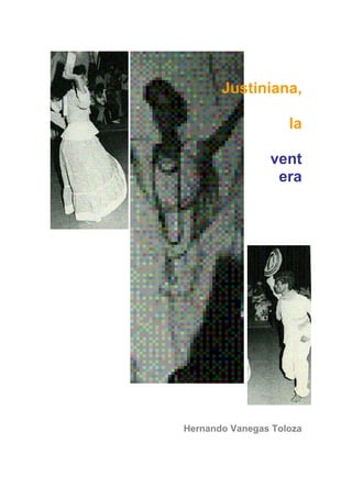 Justiniana,
la
vent
era
Hernando Vanegas Toloza
 