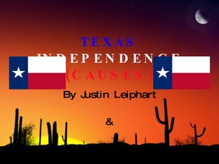 TEXAS   INDEPENDENCE (CAUSES) By Justin Leiphart & Josh Zeltwanger 