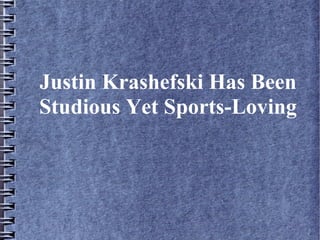 Justin Krashefski Has Been
Studious Yet Sports-Loving
 
