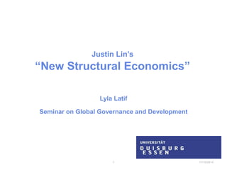 Justin Lin’s 
“New Structural Economics” 
Lyla Latif 
Seminar on Global Governance and Development 
1 11/10/2014 
 
