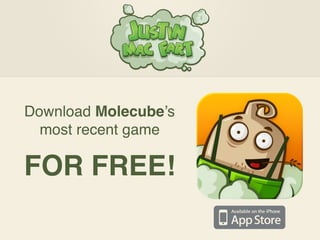 Download Molecube’s
  most recent game

FOR FREE!
 