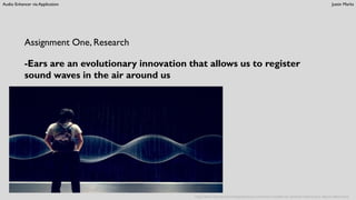 Audio Enhancer via Application Justin Marks
Assignment One, Research
-Ears are an evolutionary innovation that allows us to register
sound waves in the air around us
http://www.espritsciencemetaphysiques.com/notre-modele-du-systeme-solaire-faux-depuis-debut.html
 