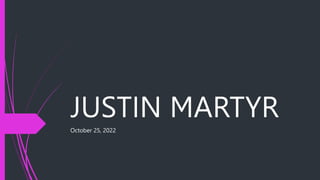 JUSTIN MARTYR
October 25, 2022
 