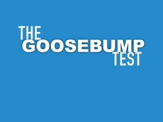 The
goosebump
      Test
 