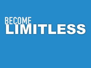 Become
LIMITLESS
 