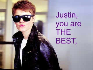 Justin, you are THE BEST, 