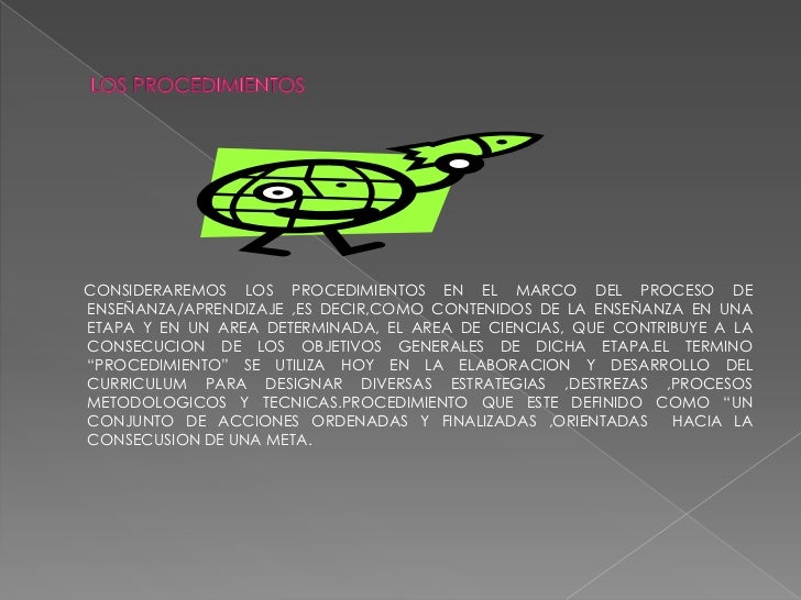 LOS PROCEDIMIENTOS<br />       CONSIDERAREMOS LOS PROCEDIMIENTOS EN EL MARCO DEL PROCESO DE ENSEÑANZA/APRENDIZAJE ,ES DECI...