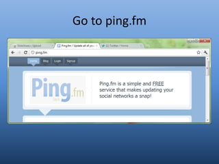 Go to ping.fm
 