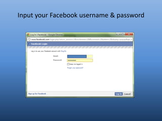 Input your Facebook username & password
 
