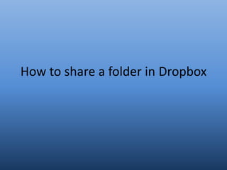 How to share a folder in Dropbox
 