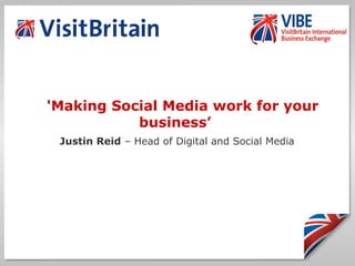 'Making Social Media work for your
business’
Justin Reid – Head of Digital and Social Media
 