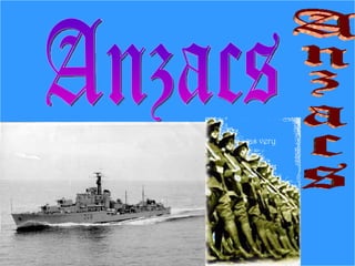 Anzacs Anzacs Anzacs was very Brave armies.  