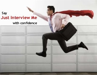 Say

Just Interview Me
with confidence

 