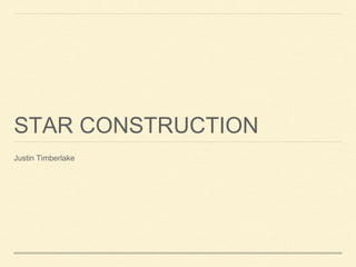 STAR CONSTRUCTION
Justin Timberlake
 