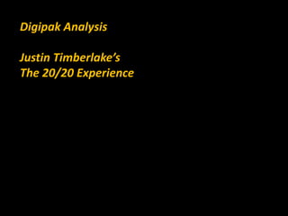 Digipak Analysis 
Justin Timberlake’s 
The 20/20 Experience 
 
