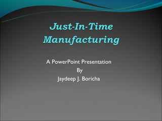 A PowerPoint Presentation
            By
    Jaydeep J. Boricha
 