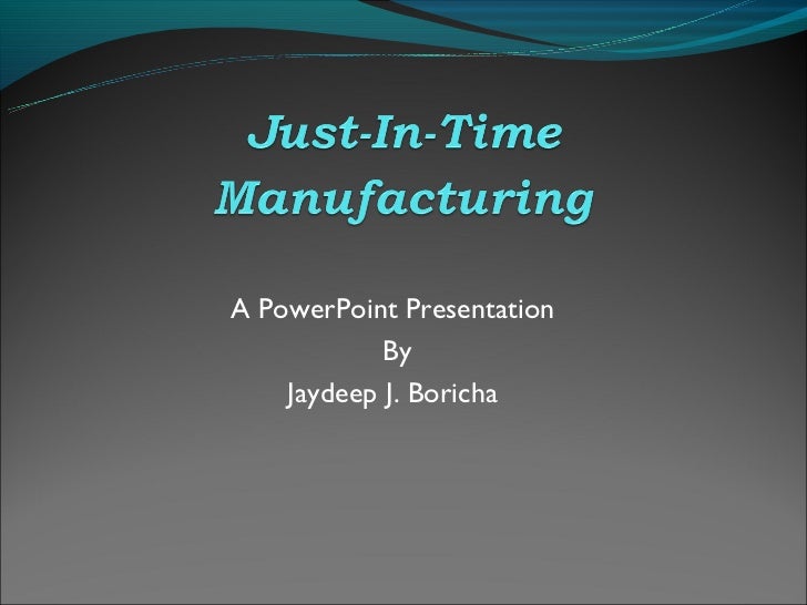 the just in time manufacturing process essay the just in time manufacturing process essay