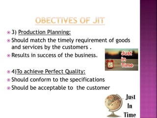  3) Production Planning:
 Should match the timely requirement of goods
and services by the customers .
 Results in success of the business.
 4)To achieve Perfect Quality:
 Should conform to the specifications
 Should be acceptable to the customer
 
