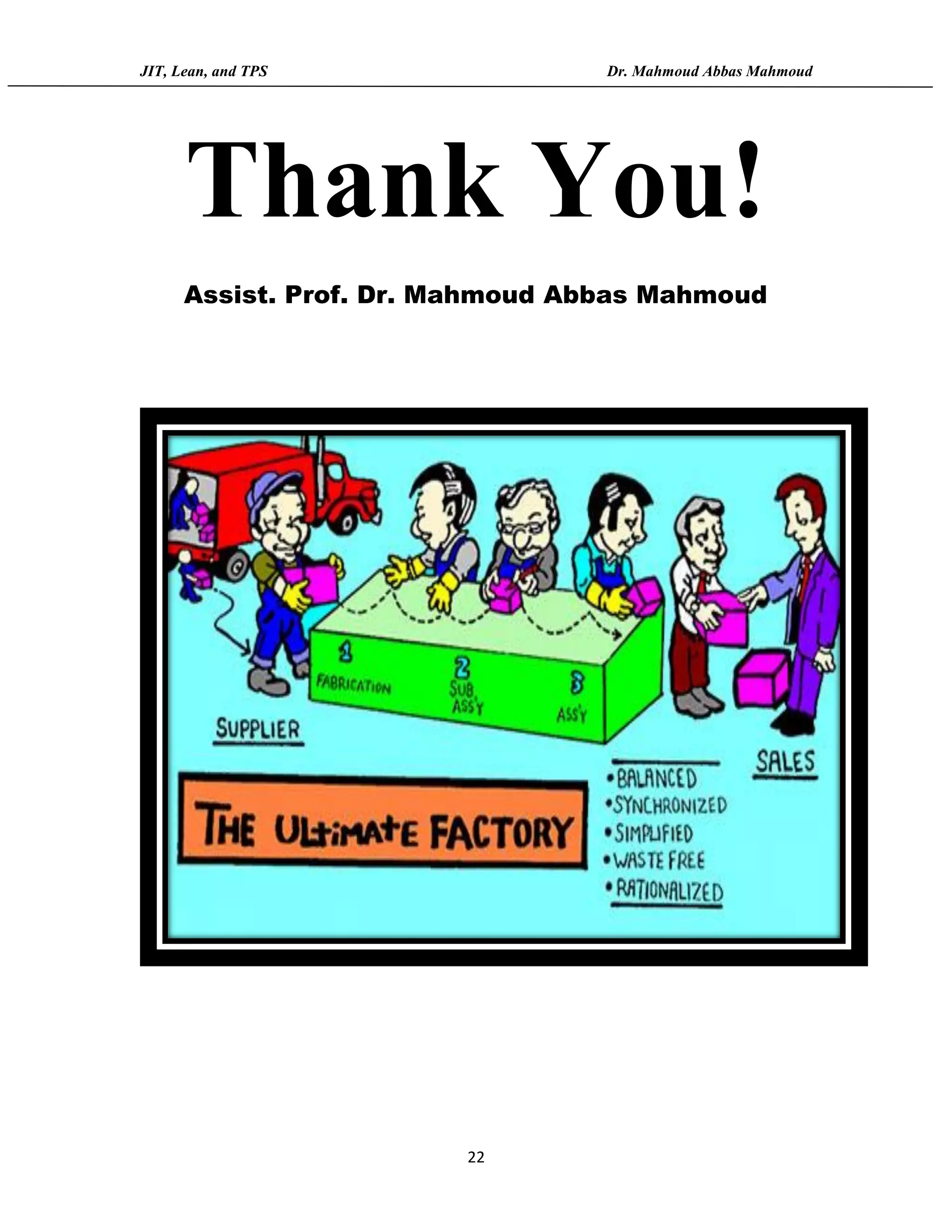 JIT, Lean, and TPS Dr. Mahmoud Abbas Mahmoud
22
Thank You!
Assist. Prof. Dr. Mahmoud Abbas Mahmoud
 