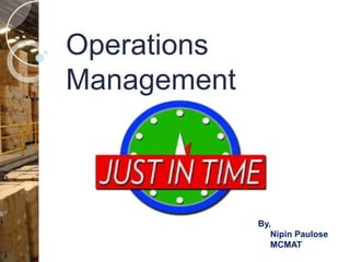 Operations
Management
By,
Nipin Paulose
MCMAT
 