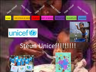 HOME   HOE STEUN JE UNICEF FILMPJES   GEEF JE MENING   SPELLETJES   KLEURPLATEN QUIZZZZZ




             Steun Unicef!!!!!!!!
 