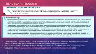 HEALTHCARE PRODUCTS
• These liberals are consistent which is throw money around at the symptoms in terms of approving products but do
little when it comes to compliance to ensure products are safe to the general products.
• PPE and other medical related products are strategic as such there needs to be more done to encourage local
production - https://www.slideshare.net/paulyoungcga/biotech-and-pharmaceutical-march-2021
 