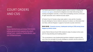 COURT ORDERS
AND CSIS
Source -
https://globalnews.ca/news/7407414/tr
udeau-government-appeal-csis-court-
ruling/?utm_medium=Twitter&utm_sou
rce=%40globalnews
 