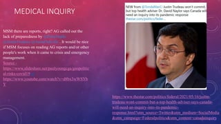 MEDICAL INQUIRY
MSM there are reports, right? AG called out the
lack of preparedness by @PattyHajdu
@JustinTrudeau @AnitaOakville . It would be nice
if MSM focuses on reading AG reports and/or other
people's work when it came to crisis and emergency
management.
Source -
https://www.slideshare.net/paulyoungcga/geopolitic
al-risks-covid19 or
https://www.youtube.com/watch?v=d8bx3wWSYb
Y
https://www.thestar.com/politics/federal/2021/05/16/justin-
trudeau-wont-commit-but-a-top-health-adviser-says-canada-
will-need-an-inquiry-into-its-pandemic-
response.html?utm_source=Twitter&utm_medium=SocialMedia
&utm_campaign=Federalpolitics&utm_content=canadainquiry
 