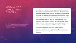 COVID19 PAY /
CORRECTIONS
OFFICERS
Source - https://news.yahoo.com/covid-
19-premiums-trudeau-government-
172100101.html
 