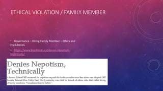 ETHICAL VIOLATION / FAMILY MEMBER
• Governance – Hiring Family Member – Ethics and
the Liberals
• https://www.blacklocks.ca/denies-nepotism-
technically/
•
 