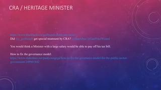 CRA / HERITAGE MINISTER
https://www.blacklocks.ca/guilbeault-didnt-pay-taxes/
Did @s_guilbeault get special treatment by CRA? @DanAlbas @GasPriceWizard
You would think a Minister with a large salary would be able to pay off his tax bill.
How to fix the governance model:
https://www.slideshare.net/paulyoungcga/how-to-fix-the-goverance-model-for-the-public-sector-
government-249941842
 