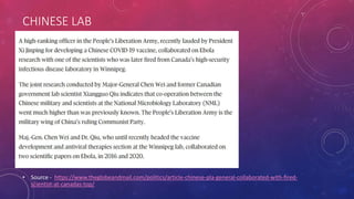 CHINESE LAB
• Source - https://www.theglobeandmail.com/politics/article-chinese-pla-general-collaborated-with-fired-
scientist-at-canadas-top/
 