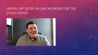 LIBERAL MP SISTER-IN-LAW WORKING FOR THE
ETHICS OFFICE
 
