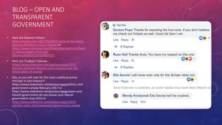 BLOG – OPEN AND
TRANSPARENT
GOVERNMENT
• Here are Obama’s failure -
https://nypost.com/2017/01/14/its-time-to-face-facts-
obamas-presidency-was-a-failure/ or
https://www.newsmax.com/finance/georgementz/bara
ck-obama-biggest-financial-
failures/2018/05/24/id/862327/
• Here are Trudeau’s failures -
https://www.slideshare.net/paulyoungcga/2015-
election-promises-failures-justin-trudeau-and-the-
liberal-party-of-canada
• Ella, so you will vote for the most unethical prime
minister in Cdn history!!!
https://www.slideshare.net/paulyoungcga/ethics-and-
government-canada-february-2017 or
https://www.slideshare.net/paulyoungcga/open-and-
honest-government-do-you-know-your-liberal-
government-may-2019 or
https://www.slideshare.net/paulyoungcga/2019-
election-open-and-transparent-government-canada
 