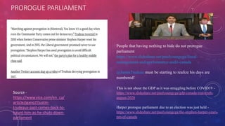 PROROGUE PARLIAMENT
Source -
https://www.vice.com/en_ca/
article/jgxnq7/justin-
trudeaus-past-comes-back-to-
haunt-him-as-he-shuts-down-
parliament
People that having nothing to hide do not prorogue
parliament
https://www.slideshare.net/paulyoungcga/fiscal-
management-and-performance-audit-canada
@JustinTrudeau must be starting to realize his days are
numbered!
This is not about the GDP as it was struggling before COVID19 -
https://www.slideshare.net/paulyoungcga/gdp-canada-real-truth-
august-2020
Harper prorogue parliament due to an election was just held -
https://www.slideshare.net/paulyoungcga/the-stephen-harper-years-
pm-of-canada
 